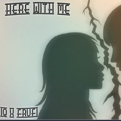Here With Me (ft. Frufi)
