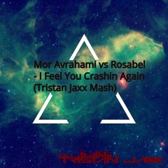 Mor Avrahami vs Rosabel - I Feel You Crashin Again (Tristan Jaxx Mash) FREE!