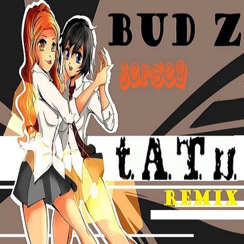 T.a.T.u. - Not Gonna Get Us (Bud Z 'Jersey Club' Remix)