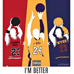 Famboy Bizz x  J-Bird x Nyke - Im Better
