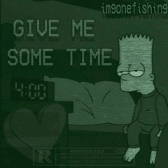 Give Me Some Time (prod Joe Aste)