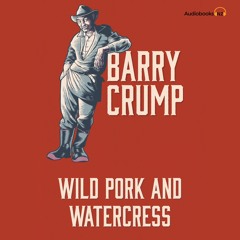 Barry Crump Wild Pork and Watercress (Audiobook Extract ) Read By Martin Crump