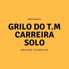 CARREIRA SOLO (( GRILO DO T.M )) 2018 220