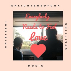 Everybody Needs To Feel Love