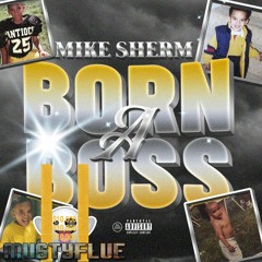 Mike Sherm - Born A Boss "goodlooks"