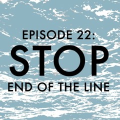 EPISODE 22: Stop