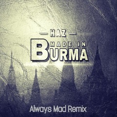 Made In Burma (Always Mad Remix)