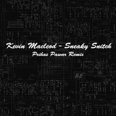 Kevin Macleod - Sneaky Snitch (Prihas Pawar Remix)
