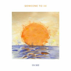 Someone To Be