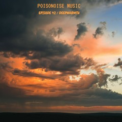 Poisonoise Music - Guest Mix - EPISODE 42 - DEEPWARMTH