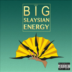 BIG SLAYSIAN ENERGY [ Prod. by Myrone]