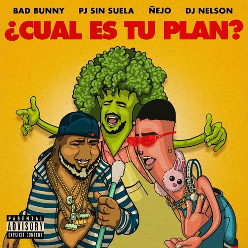 Cual Es Tu Plan - Bad Bunny X PJ Sin Suela X Ñejo