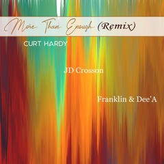 More Than Enough remix (Curt Hardy ft. JD Crosson, Franklin & Dee'A)