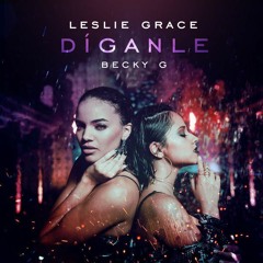 Leslie Grace Becky G CNCO - Diganle Remix