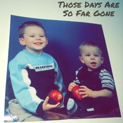 Those Days Are So Far Gone