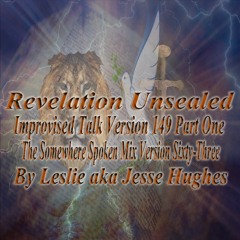 Revelation Unsealed Improvised Talk Version 149 Part One