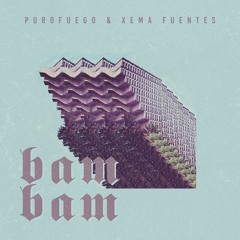 PUROFUEGO & Xema Fuentes - BAM BAM