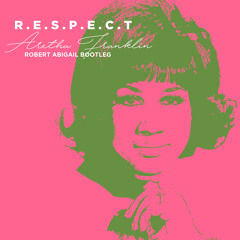 Aretha Franklin - R.E.S.P.E.C.T. (Robert Abigail Remix)