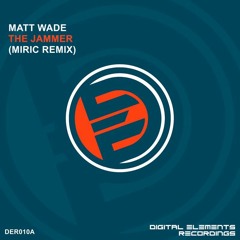 Matt Wade - The Jammer [Miric Remix] (SC Edit) DER010A Digital Elements Recordings