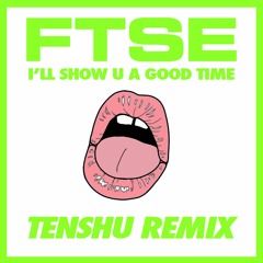 I'll Show U A Good Time - Tenshu Remix