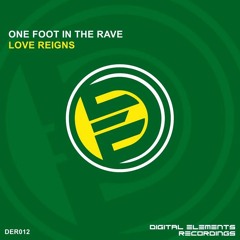 One Foot In The Rave - Love Reigns (SC Edit) DER012 Digital Elements Recordings