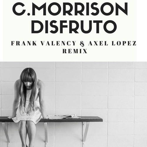 C.Morrison - Disfruto - Frank Valency & Axel Lopez Remix 2018