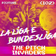 #102 The Pitch Invaders | Preview da La Liga e Bundesliga