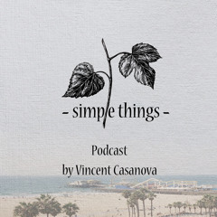Simple Things Podcast by Vincent Casanova