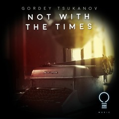 Gordey Tsukanov - Not With The Times (Original Mix)