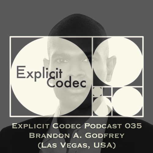 Explicit Codec Podcast 035 - Brandon A. Godfrey (Las Vegas, USA)