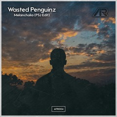 Wasted Penguinz - Melancholia (PSJ Edit)