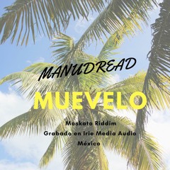 MUEVELO - ManuDread (Moskato Riddim) Mp3