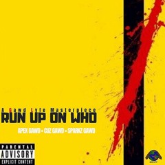 Run Up On Who? (feat. Apex GAWD, Cuz GAWD & Sparkz GAWD)