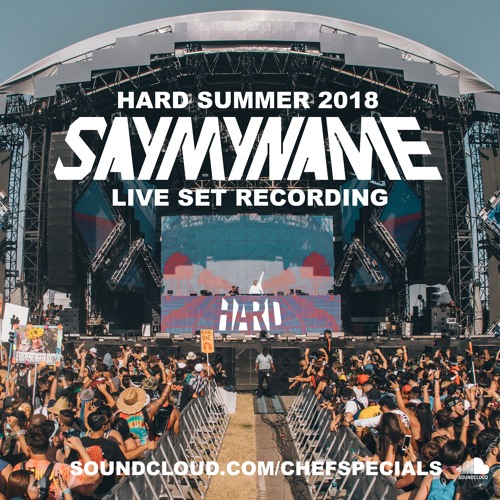 CHEF SPECIALS 09: SAYMYNAME Live @ HARD SUMMER 2018