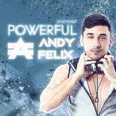 DJ Andy Felix - POWERFUL Promo Set 2K18