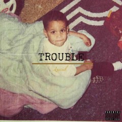 Trouble (Prod. by Cxdy & Josh Petruccio)