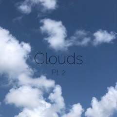 Clouds (Pt. 2)