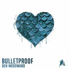 Ben Woodward - Bulletproof