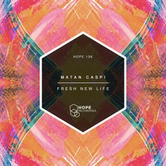 Matan Caspi - Fresh New Life (Original Mix) [Hope Recordings]