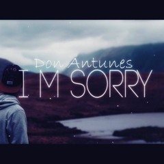 Don Antunes - I M  S O R R Y  (EDOBY Original Song)