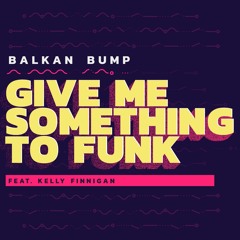 Give Me Something To Funk (feat. Kelly Finnigan)