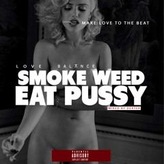 Love Balance - Smoke Weed Eat Pussy