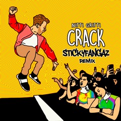 NITTI GRITTI - CRACK [STICKYFANGAZ REMIX]