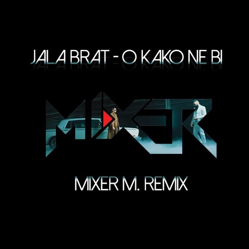 Stream Jala Brat - O kako ne bi (Mixer Remix) by Mixer | Listen online for  free on SoundCloud