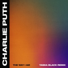 Charlie Puth - The Way I Am (Taska Black Remix)