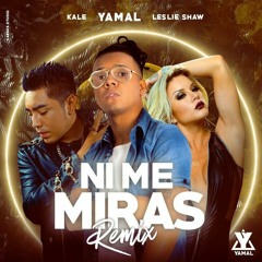 Yamal Feat. Leslie Shaw & Kale - Ni Me Miras Remix [CÉSAR™'18]