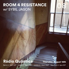 Room 4 Resistance 08 W/ Sybil Jason - Rádio Quântica live show (16.08.2018)