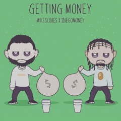 GETTING MONEY     MikeScores X 1Diegomoney