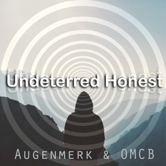 Undeterred Honest - Augenmerk & OMCB