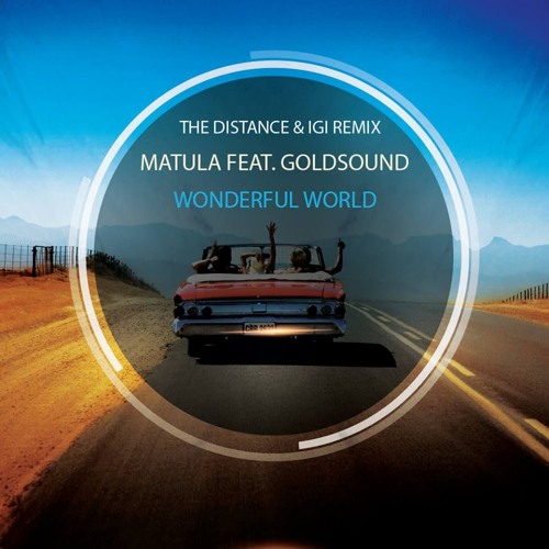 Matula Feat. Goldsound - Wonderful World(The Distance & Igi Remix)